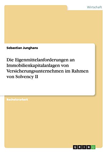 Die Eigenmittelanforderungen an Immobilienkapitalanlagen von Versicherungsunternehmen im Rahmen von Solvency II