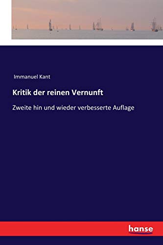 Kritik der reinen Vernunft: Zweite hin und wieder verbesserte Auflage