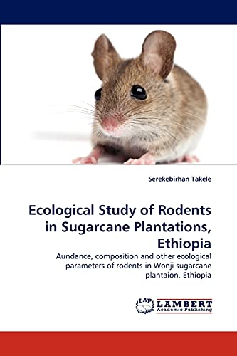 Ecological Study of Rodents in Sugarcane Plantations, Ethiopia: Aundance, composition and other ecological parameters of rodents in Wonji sugarcane plantaion, Ethiopia
