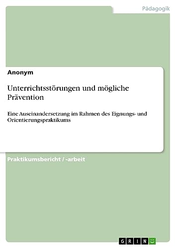 Unterrichtsstörungen und mögliche Prävention: Eine Auseinandersetzung im Rahmen des Eignungs- und Orientierungspraktikums