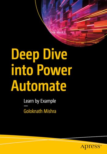 Goloknath Mishra Deep Dive Into Power Automate, Learn By Example