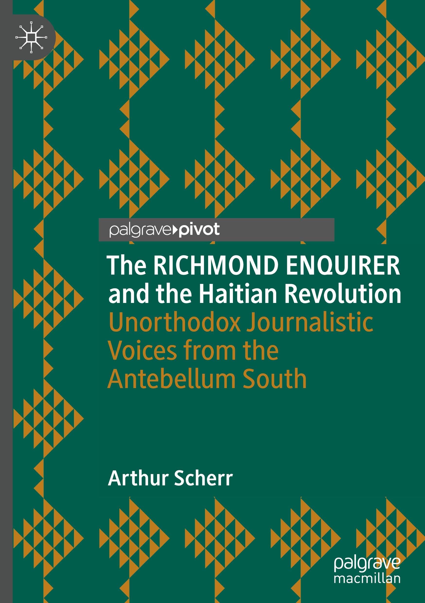 The RICHMOND ENQUIRER and the Haitian Revolution: Unorthodox Journalistic Voices from the Antebellum South