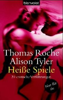 Heiße Spiele nur für sie: 30 erotische Verführungen: 30 erotische Verführungen. Nur für Sie von Thomas Roche | Buch | Zustand sehr gut