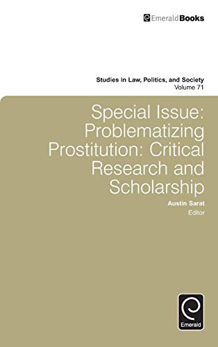 Special Issue: Problematizing Prostitution: Critical Research and Scholarship (Studies in Law, Politics, and Society, 71, Band 71)