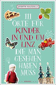 111 Orte für Kinder in und um Linz, die man gesehen haben muss: Reiseführer
