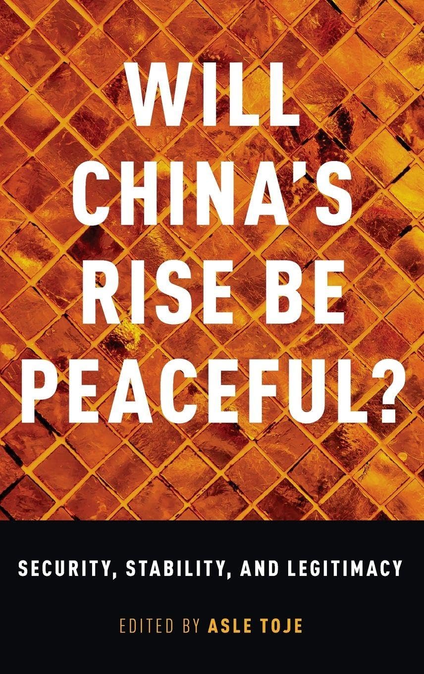 Will China's Rise Be Peaceful?: Security, Stability, and Legitimacy