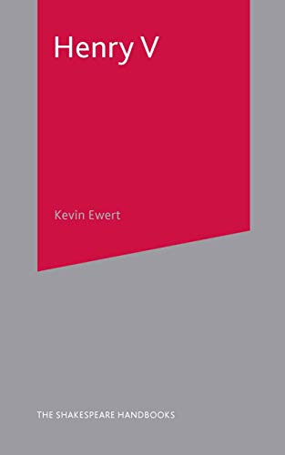 Henry V: A Guide to the Text and its Theatrical Life (Shakespeare Handbooks)