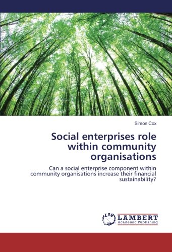 Social enterprises role within community organisations: Can a social enterprise component within community organisations increase their financial sustainability?