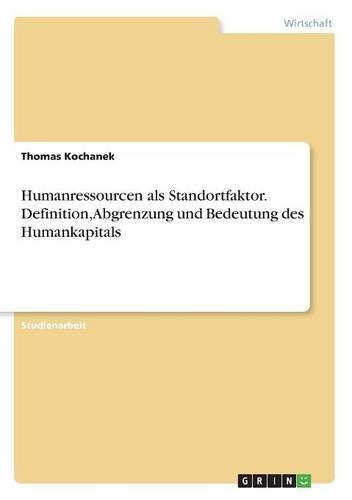 Humanressourcen als Standortfaktor. Definition, Abgrenzung und Bedeutung des Humankapitals