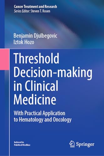 Threshold Decision-making in Clinical Medicine: With Practical Application to Hematology and Oncology (Cancer Treatment and Research, 189, Band 189)