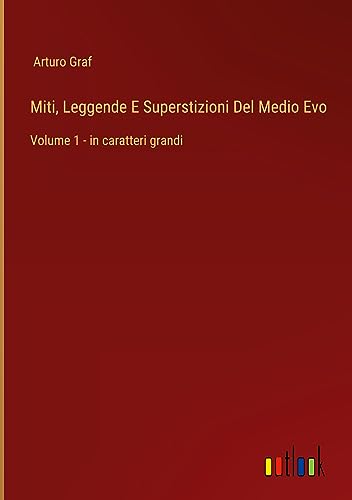 Miti, Leggende E Superstizioni Del Medio Evo: Volume 1 - in caratteri grandi
