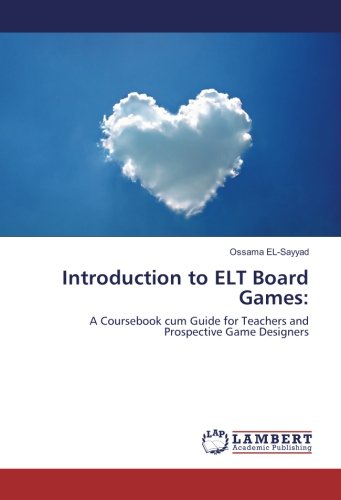 Introduction to ELT Board Games:: A Coursebook cum Guide for Teachers and Prospective Game Designers