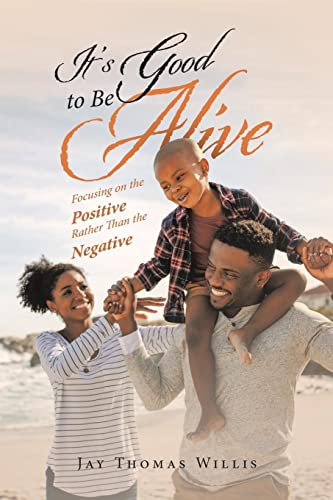 It’s Good to Be Alive: Focusing on the Positive Rather Than the Negative