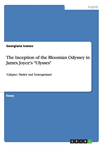 The Inception of the Bloomian Odyssey in James Joyce's Ulysses: 'Calypso', 'Hades' and 'Lestrygonians'