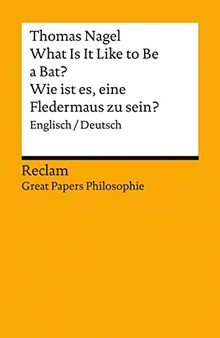 What Is It Like to Be a Bat? / Wie ist es, eine Fledermaus zu sein?: Englisch/Deutsch. [Great Papers Philosophie] (Reclams Universal-Bibliothek)