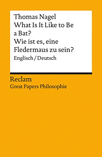 Thomas Nagel What Is It Like To Be A Bat? / Wie Ist Es, Eine Fledermaus Zu Sein?, Englisch/Deutsch. [Great Papers Philosophie] (Reclams Universal-Bibliothek)