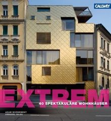 EXTREM !: 40 spektakuläre Wohnhäuser