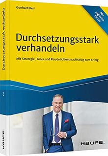 Durchsetzungsstark verhandeln: Mit Strategie, Tools und Persönlichkeit nachhaltig zum Erfolg (Haufe Fachbuch)