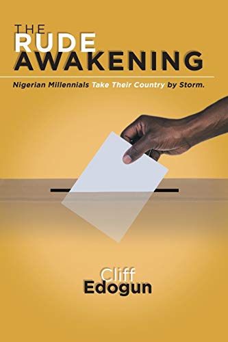 The Rude Awakening: Jobless Millennials Mobilize for Social Change: Nigerian Millennials Take Their Country by Storm.