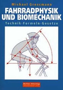 Fahrradphysik und Biomechanik. Technik - Formeln - Gesetze