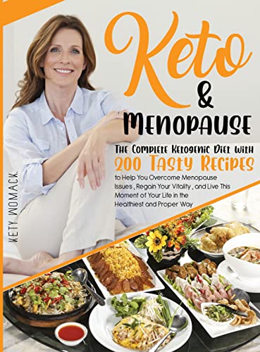 Keto & Menopause.: The Complete Ketogenic Diet with 200 Tasty Recipes to Help You Overcome Menopause Issues, Regain Your Vitality and Live This ... After 50 / Keto Diet for Women After 50)