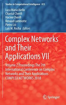 Complex Networks and Their Applications VII: Volume 2 Proceedings The 7th International Conference on Complex Networks and Their Applications COMPLEX ... in Computational Intelligence, 813, Band 813)
