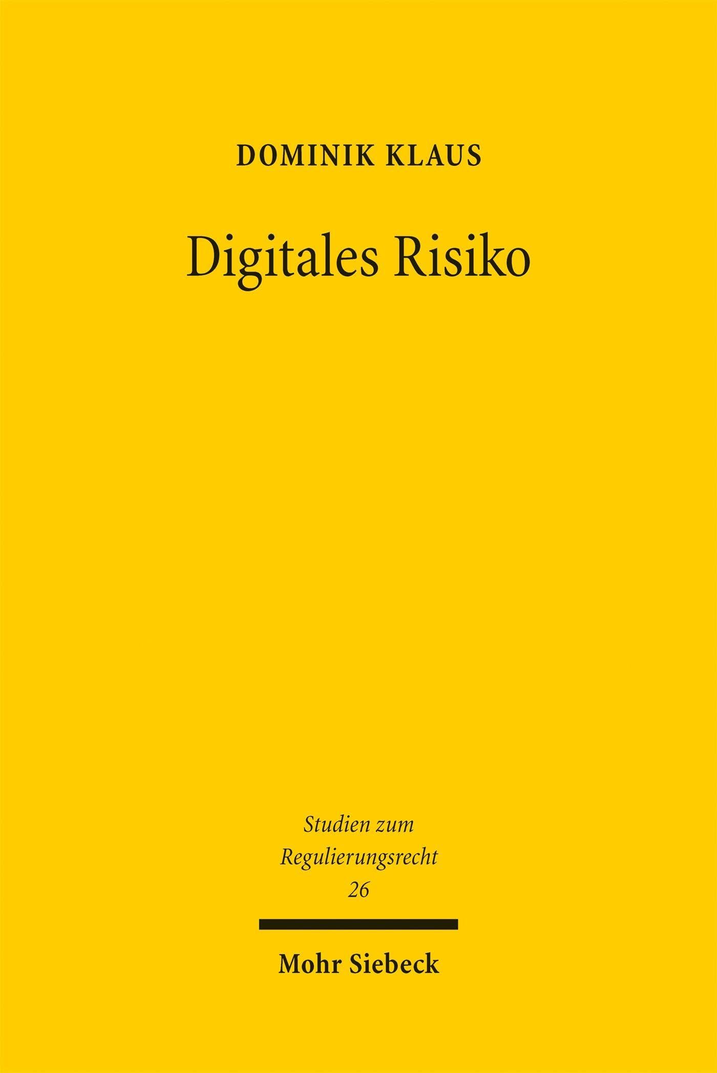Digitales Risiko: Der risikobasierte Ansatz als Regelungstechnik im Europäischen Digitalrecht (Studien zum Regulierungsrecht)