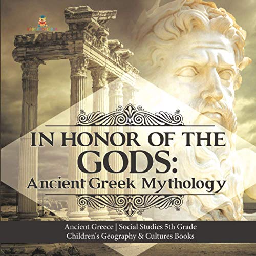 In Honor of the Gods: Ancient Greek Mythology Ancient Greece Social Studies 5th Grade Children's Geography & Cultures Books