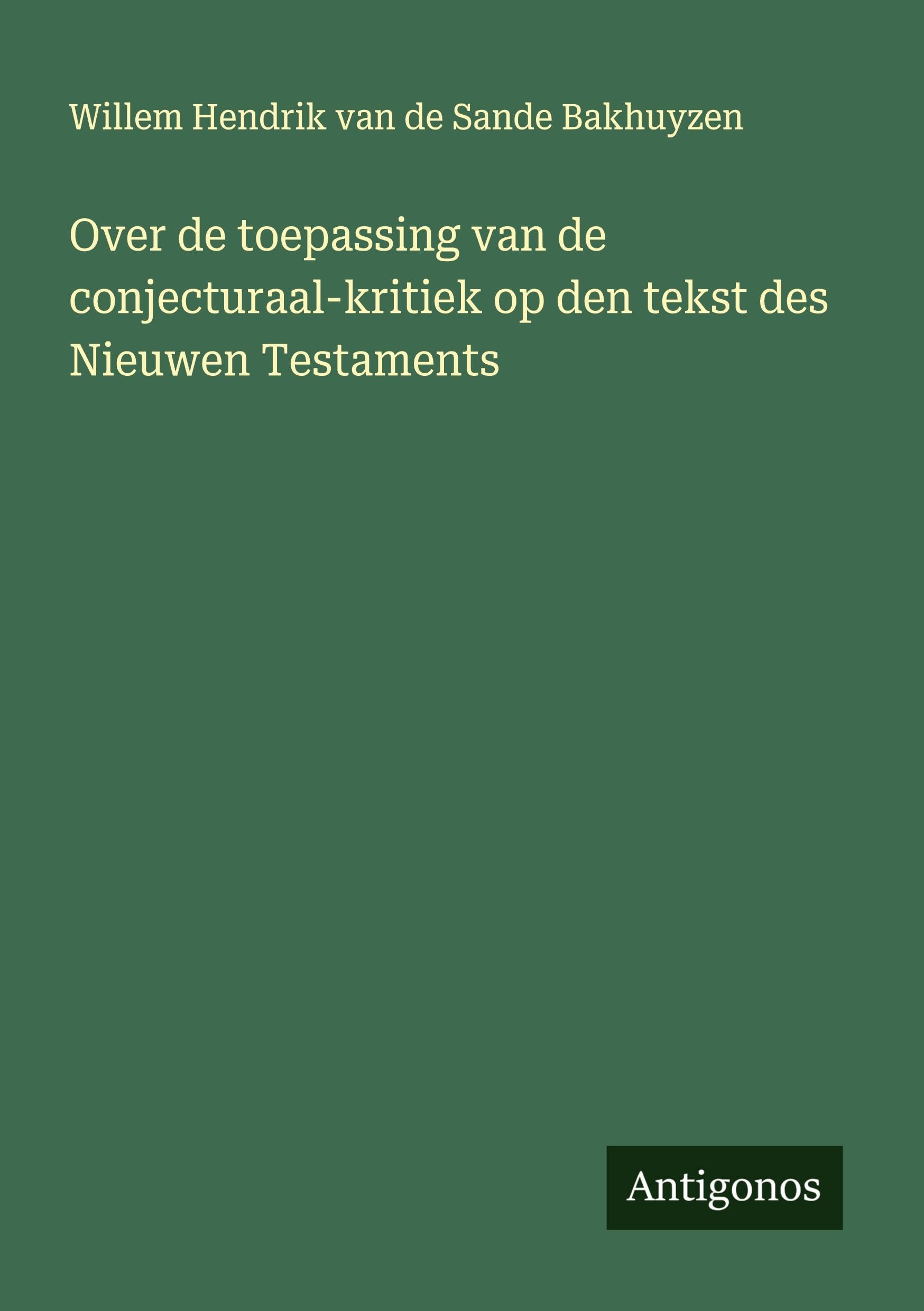 Over de toepassing van de conjecturaal-kritiek op den tekst des Nieuwen Testaments