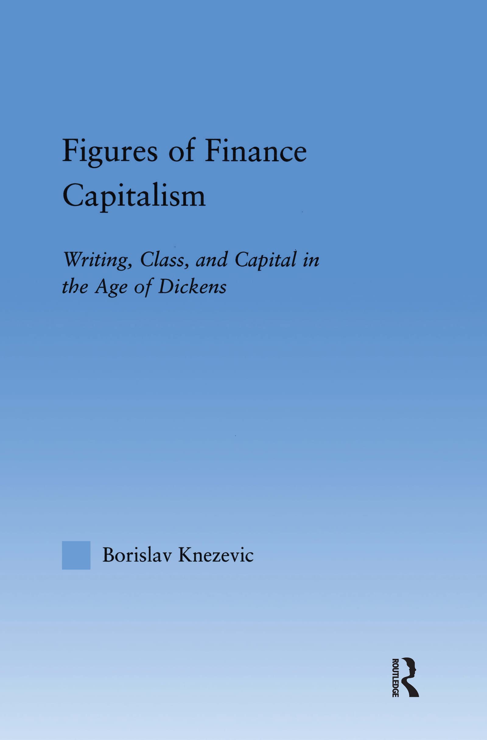 Figures of Finance Capitalism: Writing, Class and Capital in Mid-Victorian Narratives (Literary Criticism Andcultural Theory)
