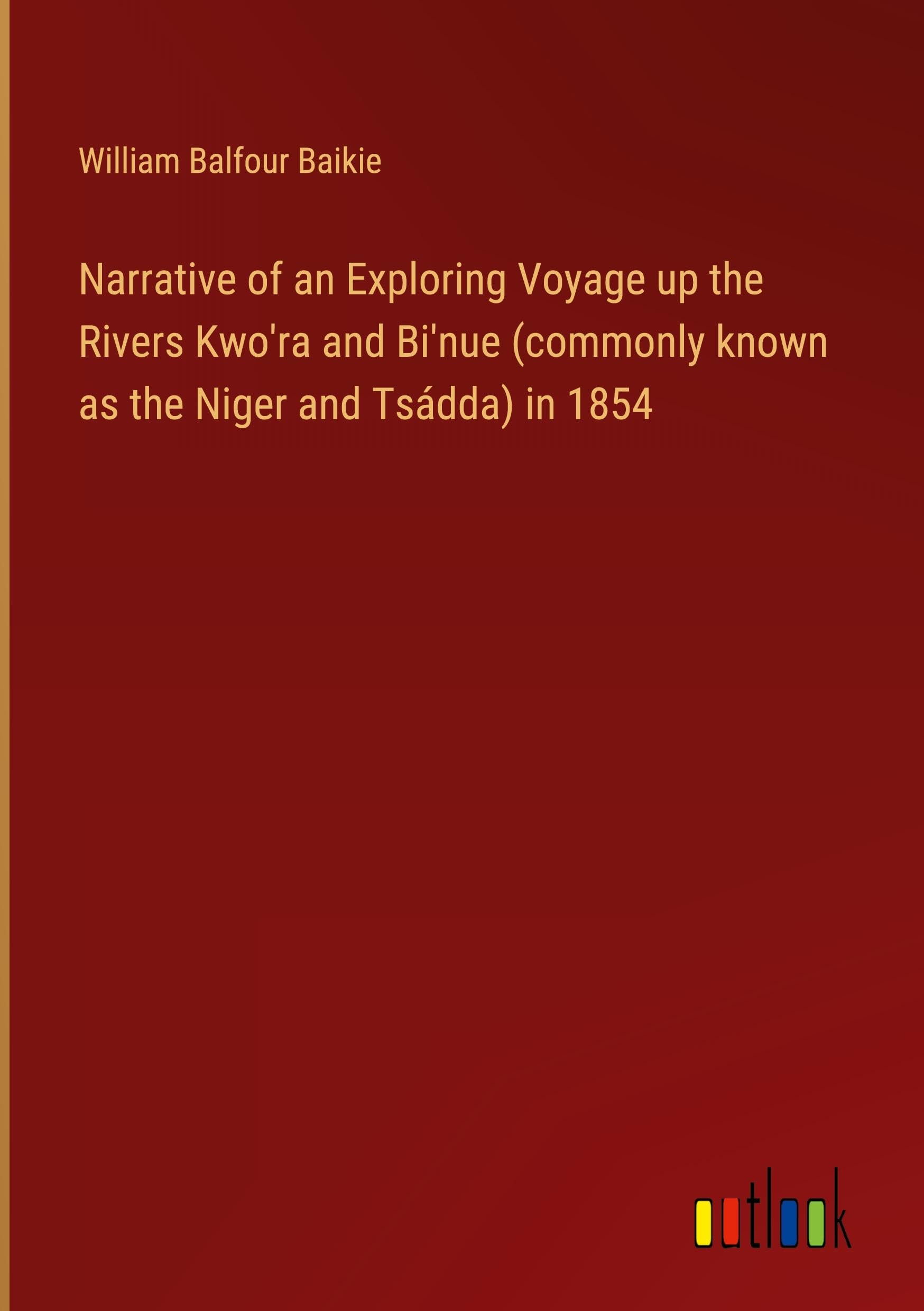 Narrative of an Exploring Voyage up the Rivers Kwo'ra and Bi'nue (commonly known as the Niger and Tsádda) in 1854