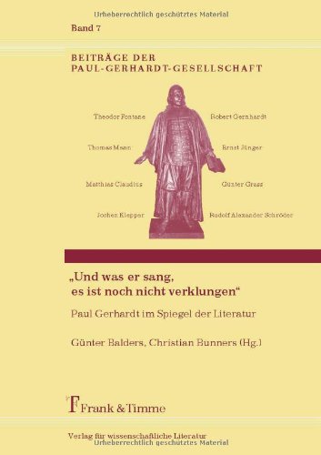 Und was er sang, es ist noch nicht verklungen: Paul Gerhardt im Spiegel der Literatur