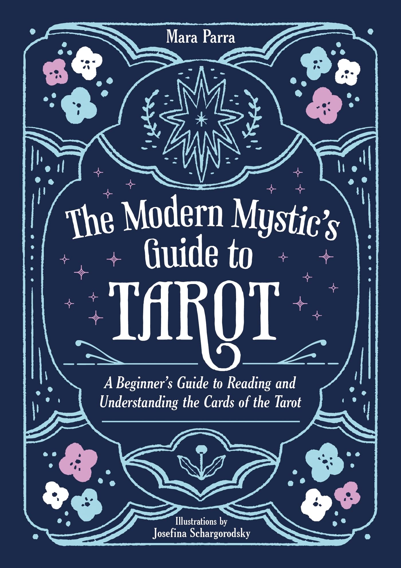 Mara Parra The Modern Mystic's Guide To Tarot, A Beginner's Guide To Reading And Understanding The Cards Of The Tarot