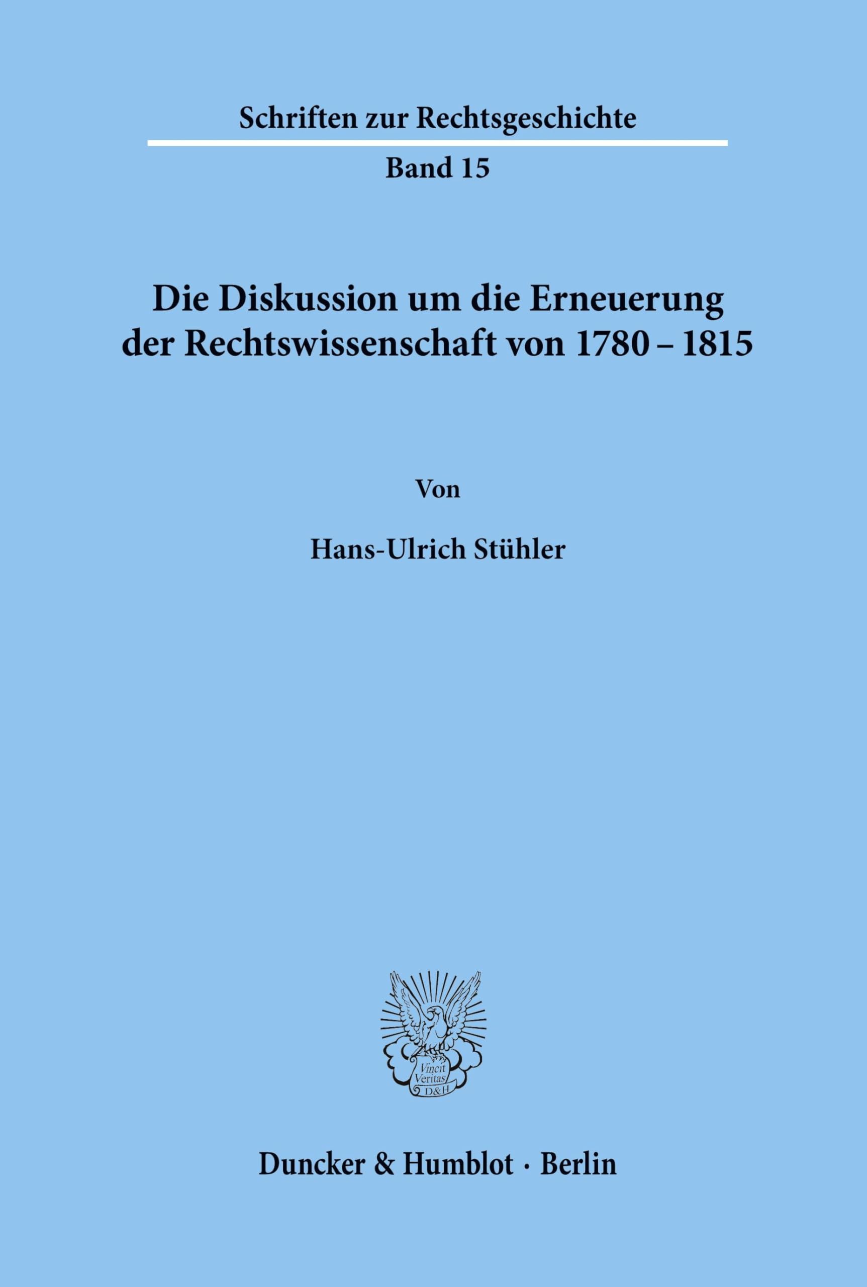 Die Diskussion um die Erneuerung der Rechtswissenschaft von 1780 - 1815.: Dissertationsschrift (Schriften zur Rechtsgeschichte, Band 15)
