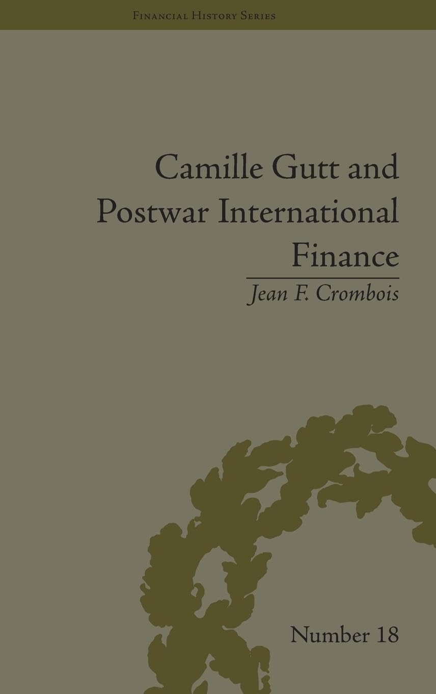 Camille Gutt and Postwar International Finance (Financial History)