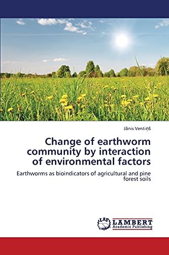 Change of earthworm community by interaction of environmental factors: Earthworms as bioindicators of agricultural and pine forest soils