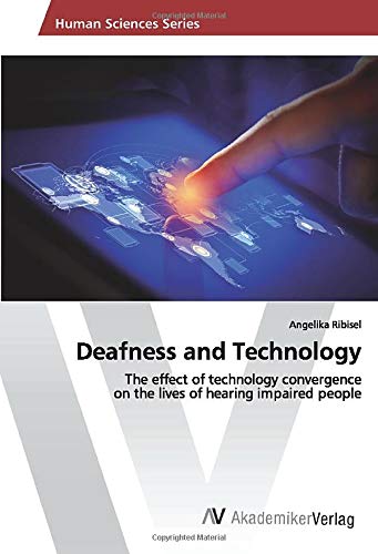 Deafness and Technology: The effect of technology convergence on the lives of hearing impaired people