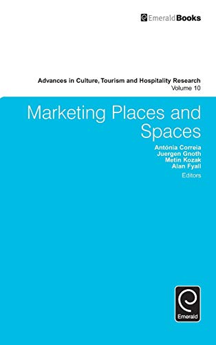 Marketing Places and Spaces (Advances in Culture, Tourism and Hospitality Research, 10, Band 10)