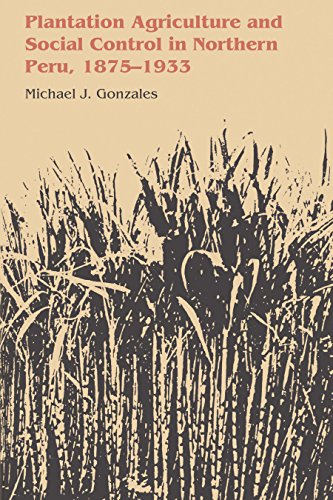 Plantation Agriculture and Social Control in Northern Peru, 1875-1933 (Llilas Latin American Monograph, Band 62)