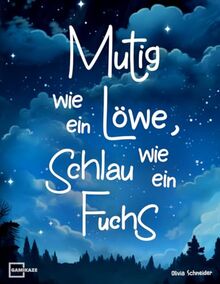 Mutig wie ein Löwe, schlau wie ein Fuchs: 55 lehrreiche Tiergeschichten über Mut, innere Stärke, Freundschaft und vielen weiteren Superkräften