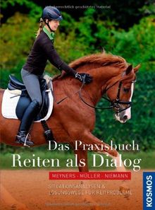 Das Praxisbuch - Reiten als Dialog: Situationsanlysen & Lösungswege für Reitprobleme