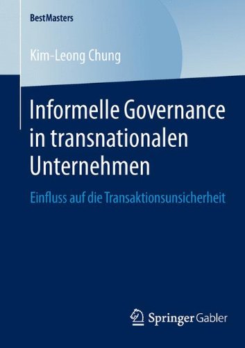 Informelle Governance in Transnationalen Unternehmen: Einfluss auf die Transaktionsunsicherheit (BestMasters) (German Edition)