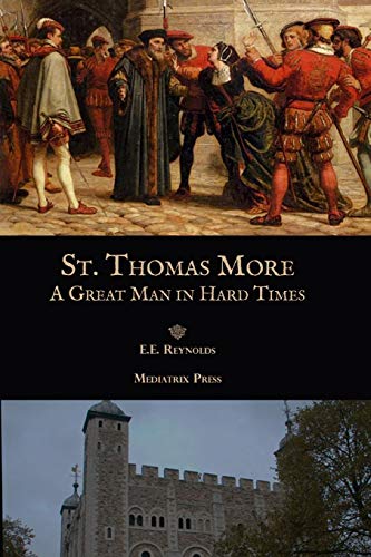 Reynolds, E. E. St. Thomas More, A Great Man In Hard Times