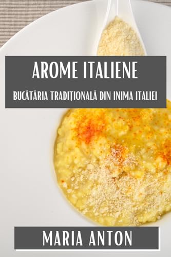 Arome Italiene: Buc¿t¿ria Tradi¿ional¿ din Inima Italiei