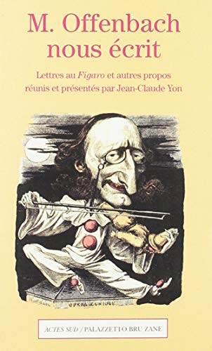 M. Offenbach Nous écrit : Lettres Au Figaro Et Autres Propos