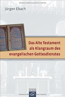 Das Alte Testament als Klangraum des evangelischen Gottesdienstes