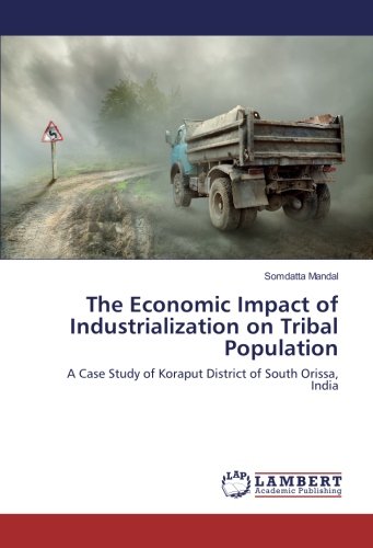 The Economic Impact of Industrialization on Tribal Population: A Case Study of Koraput District of South Orissa, India