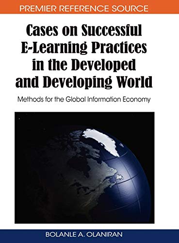 Cases on Successful E-Learning Practices in the Developed and Developing World: Methods for the Global Information Economy (Premier Reference Source)
