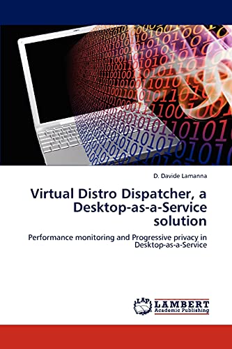Virtual Distro Dispatcher, a Desktop-as-a-Service solution: Performance monitoring and Progressive privacy in Desktop-as-a-Service