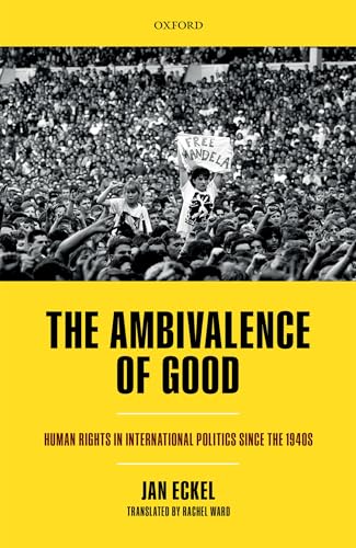 Ambivalence of Good: Human Rights in International Politics Since the 1940s (Oxford Studies in Modern European History)